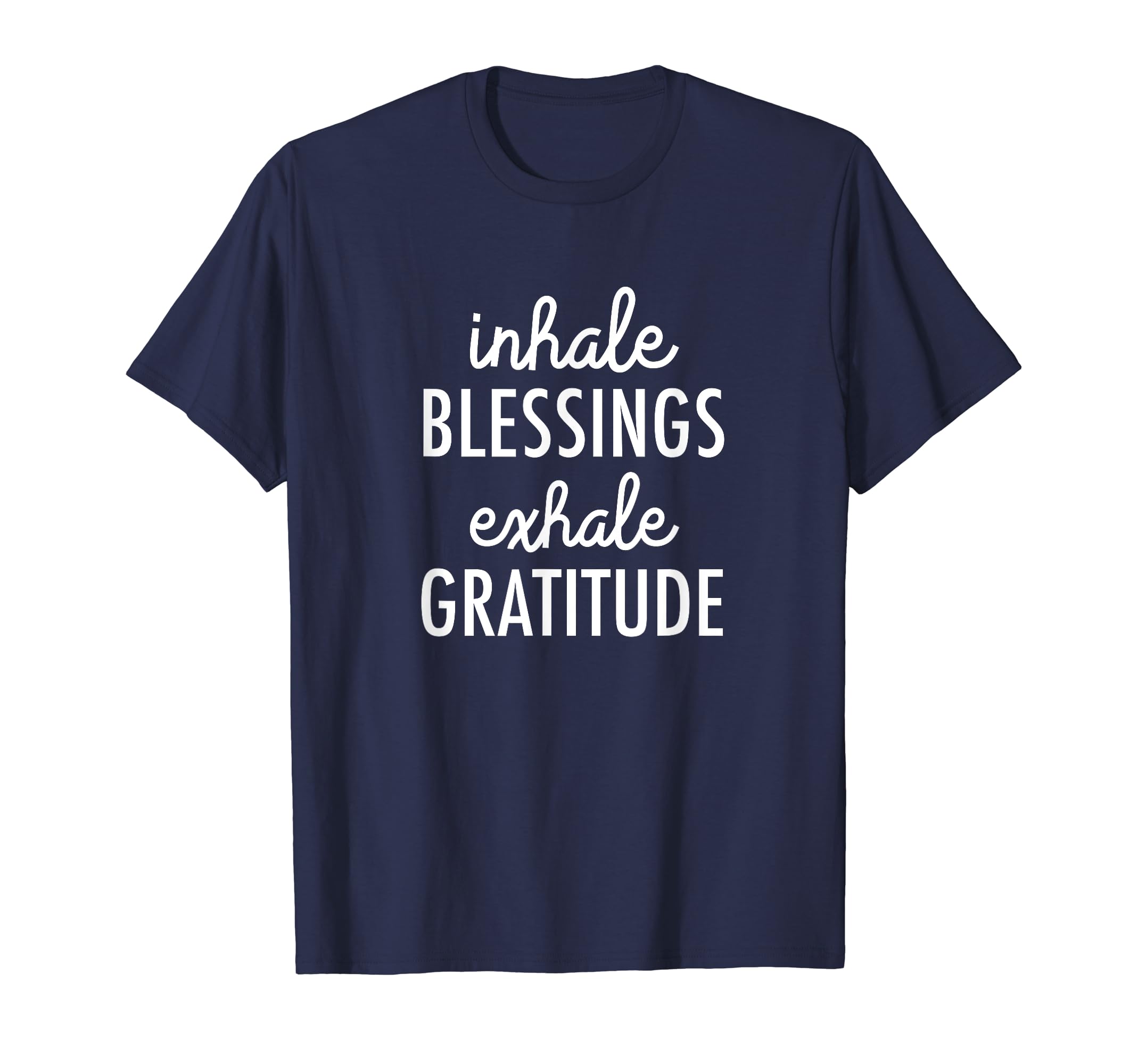 Inhale Blessings Exhale Gratitude T-Shirt - Minimalist Print Unisex - T-Shirt, Sweatshirt, Hoodie