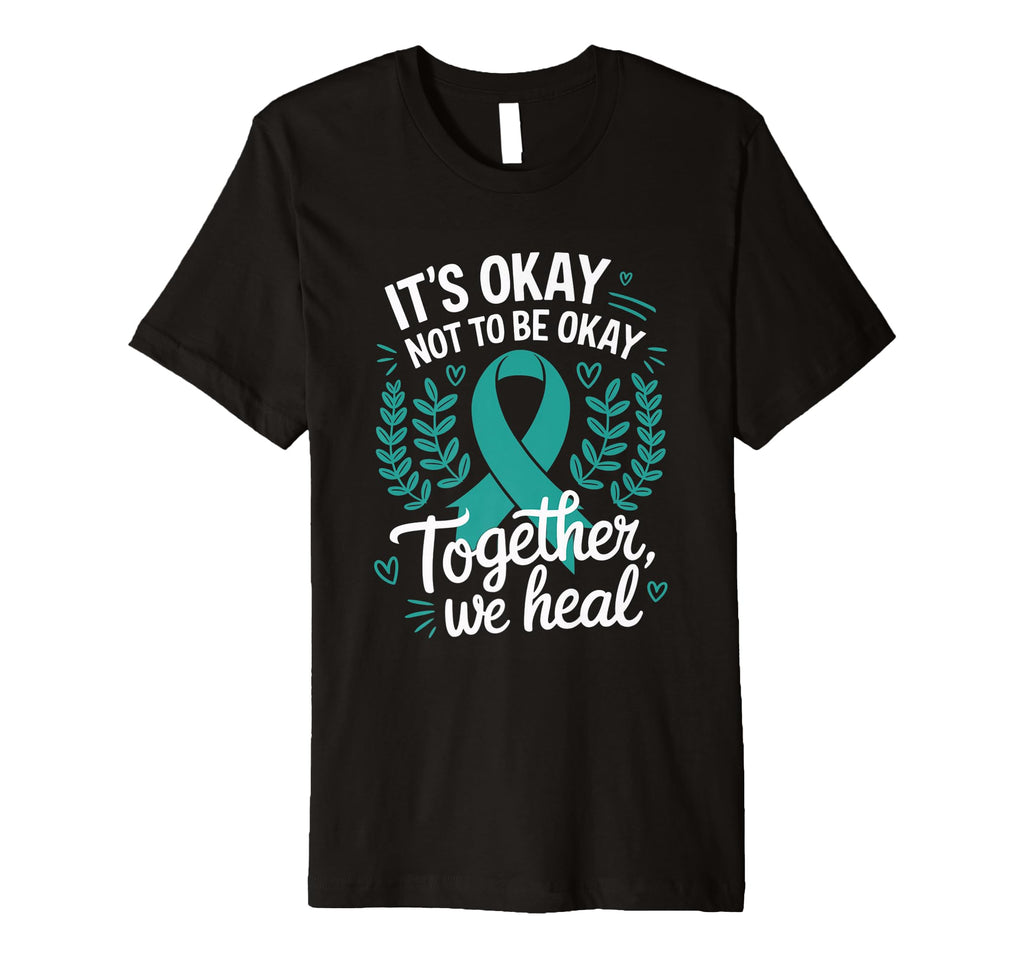 Its Okay Not To Be Okay World Mental T-Shirt - Novelty Apparel Unisex - T-Shirt, Sweatshirt, Hoodie