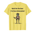 Hold Partner Im Overstimulated T-Shirt - Custom Art Print for Adults - T-Shirt, Sweatshirt, Hoodie