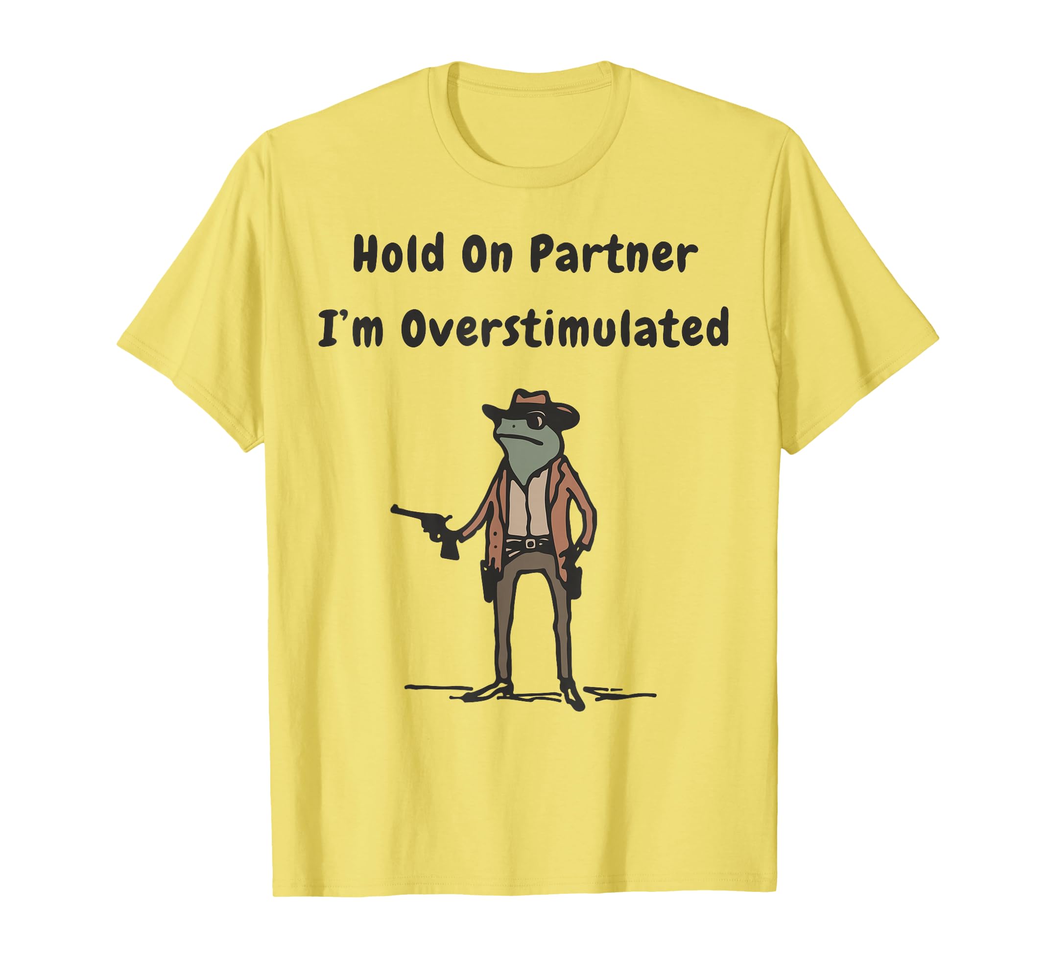 Hold Partner Im Overstimulated T-Shirt - Custom Art Print for Adults - T-Shirt, Sweatshirt, Hoodie