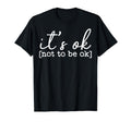 Its Ok To Not Be Okay Mental Health T-Shirt - Novelty Apparel for Adults - T-Shirt, Sweatshirt, Hoodie