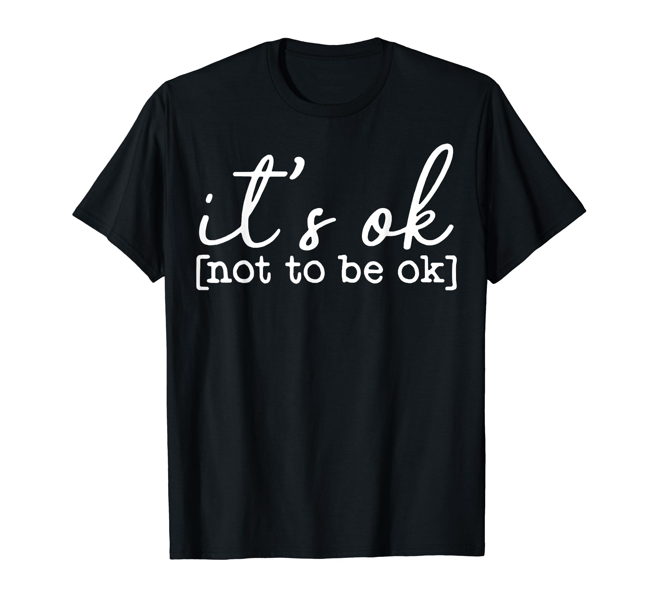 Its Ok To Not Be Okay Mental Health T-Shirt - Novelty Apparel for Adults - T-Shirt, Sweatshirt, Hoodie