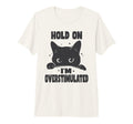 Hold Im Overstimulated Funny Cat Adhd T-Shirt - Fun Novelty Design Unisex - T-Shirt, Sweatshirt, Hoodie