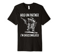 Funny Hold Partner Im Overstimulated T-Shirt - Minimalist Print Men Women - T-Shirt, Sweatshirt, Hoodie
