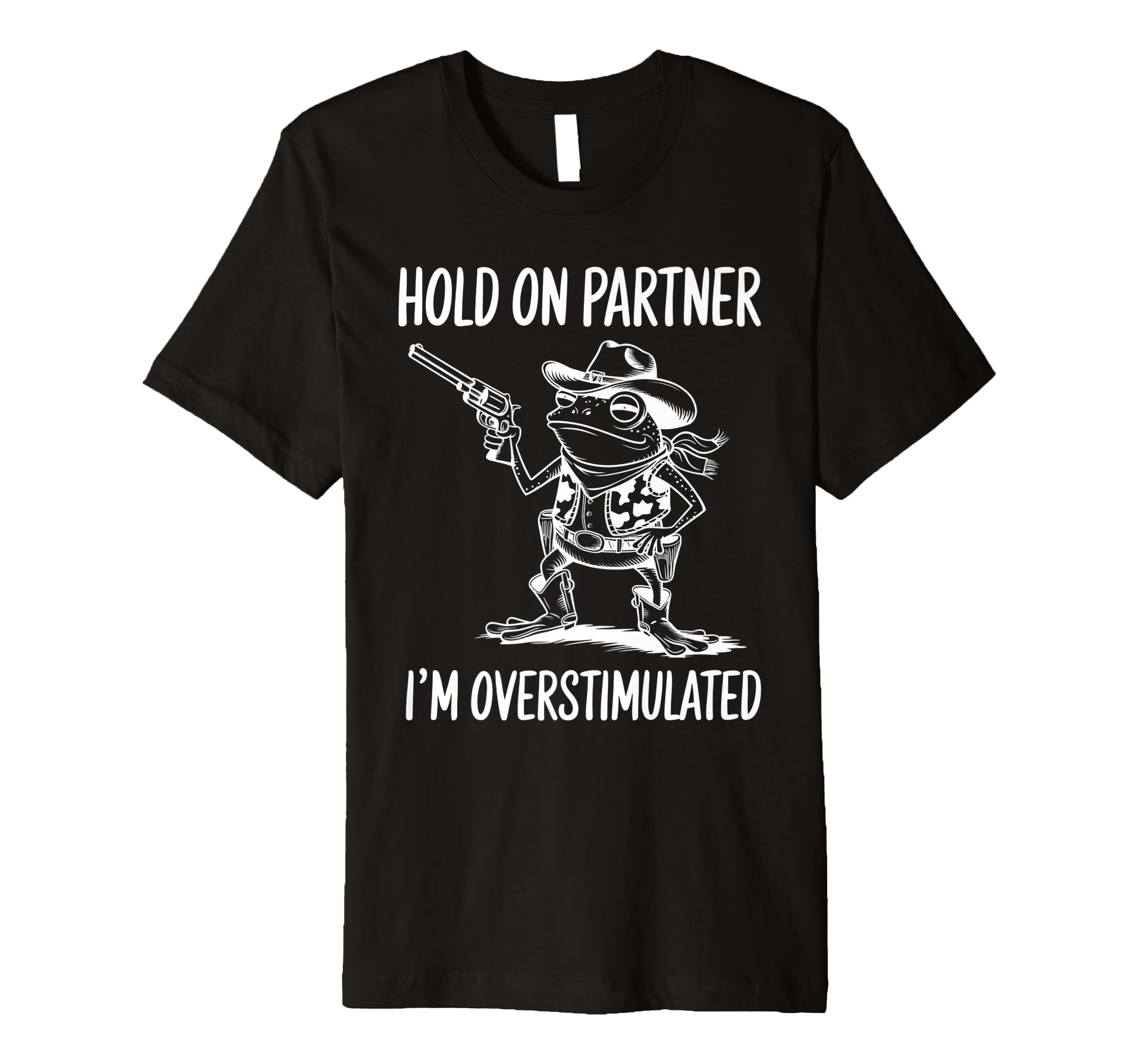 Funny Hold Partner Im Overstimulated T-Shirt - Minimalist Print Men Women - T-Shirt, Sweatshirt, Hoodie