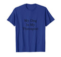 Womens Dog My Dog Is My Therapist T-Shirt - Custom Art Print for Adults - T-Shirt, Sweatshirt, Hoodie