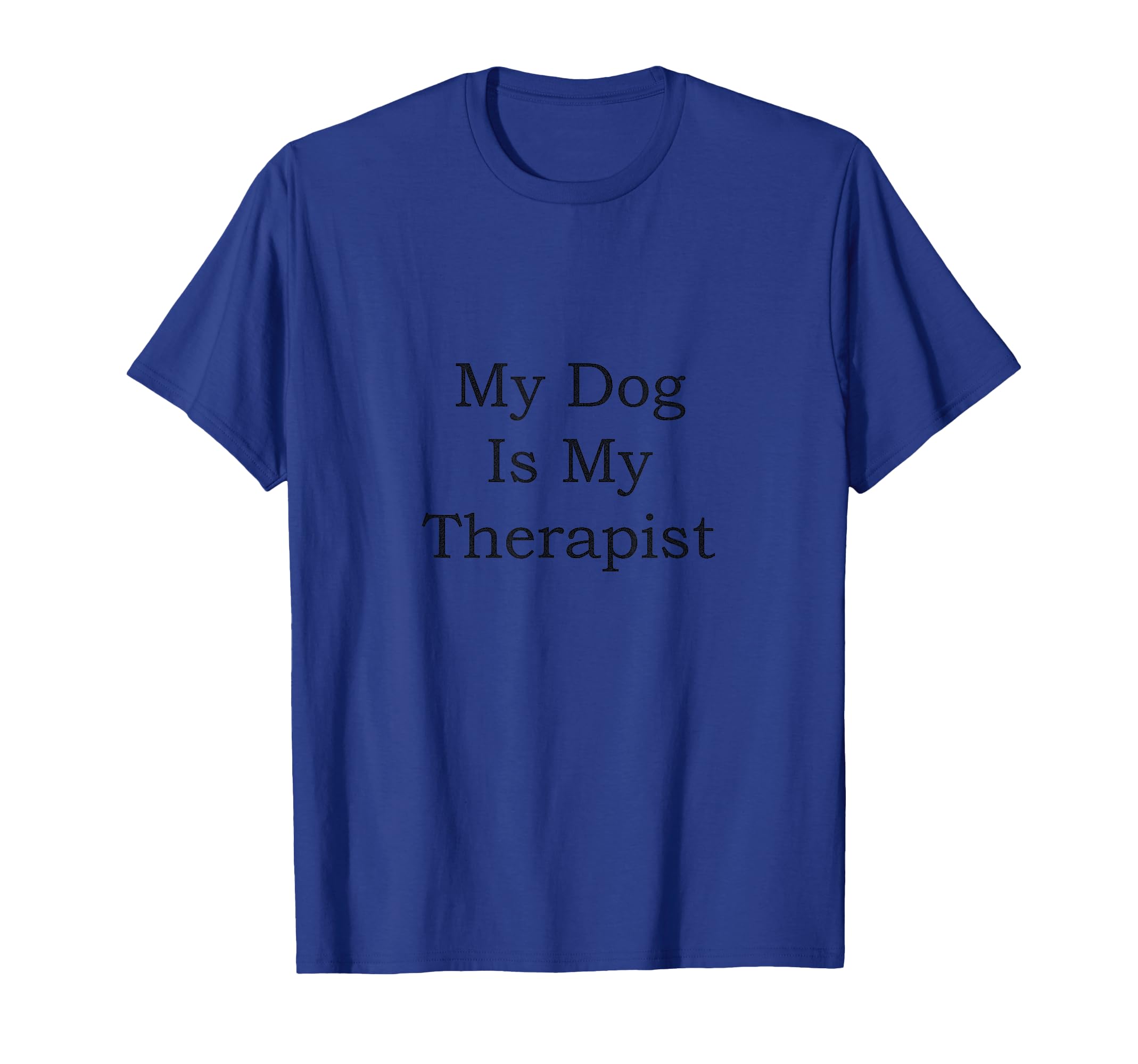 Womens Dog My Dog Is My Therapist T-Shirt - Custom Art Print for Adults - T-Shirt, Sweatshirt, Hoodie