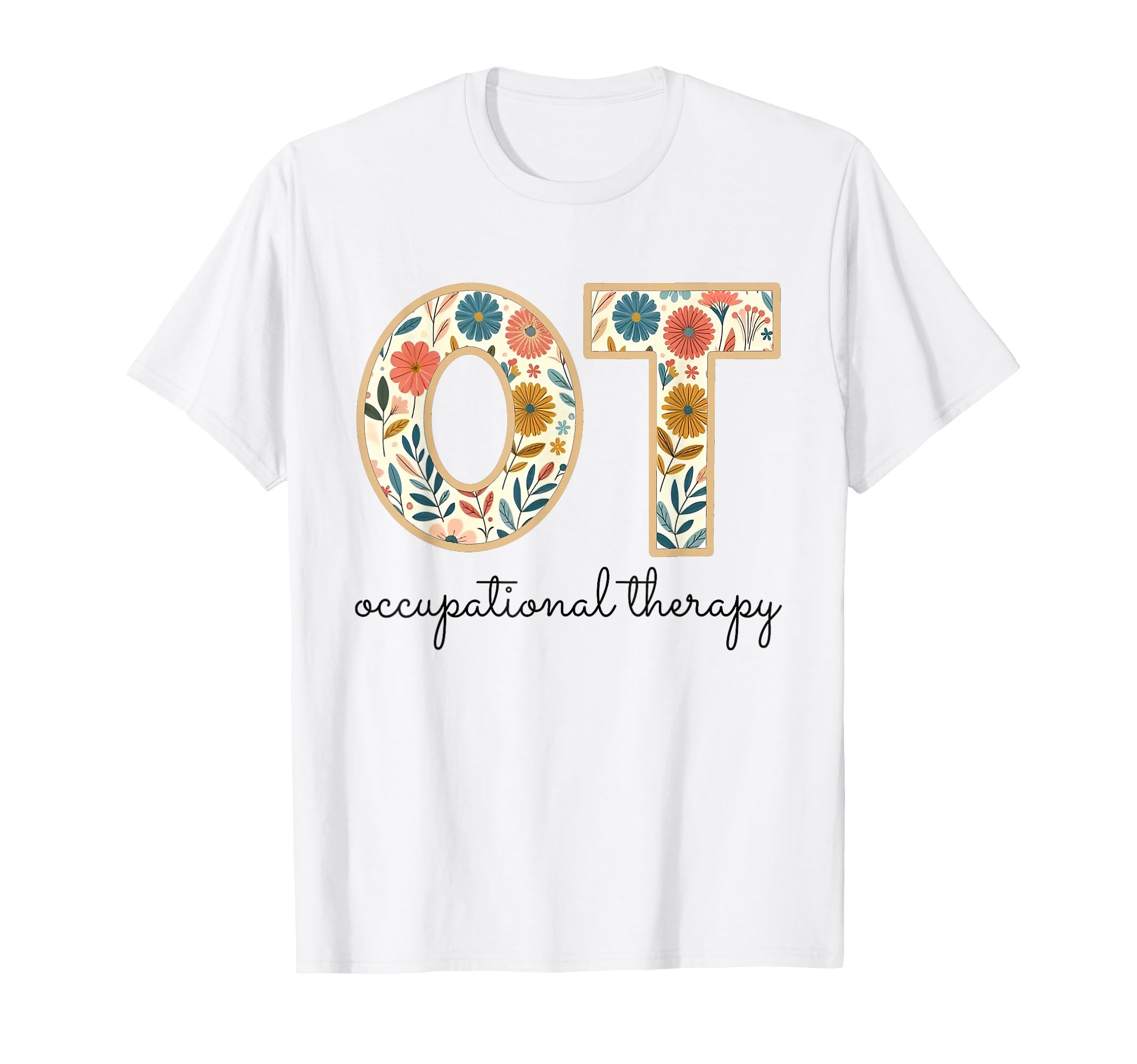 Occupational Therapy Flower Ot Ota Therapist T-Shirt - Graphic Print Unisex - T-Shirt, Sweatshirt, Hoodie