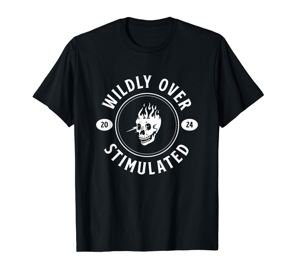 Wildly Overstimulated Funny Skull Skeleton T-Shirt - Trendy Graphic Unisex - T-Shirt, Sweatshirt, Hoodie