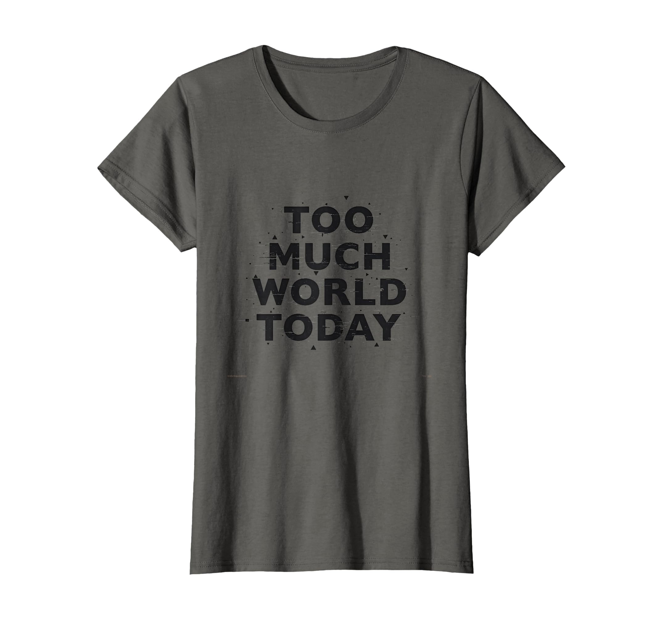 Too Much World Today T-Shirt - Casual Everyday Wear Men Women - T-Shirt, Sweatshirt, Hoodie