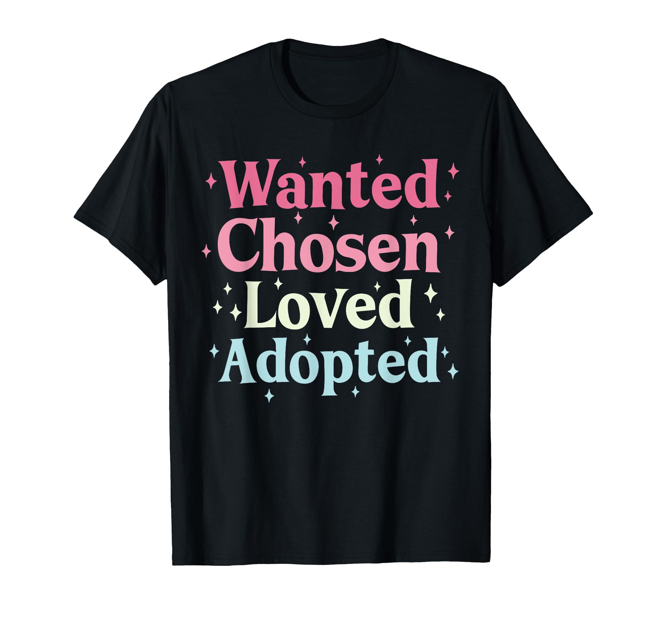 Wanted Chosen Loved Adopted Adoption T-Shirt - Novelty Apparel for Adults - T-Shirt, Sweatshirt, Hoodie