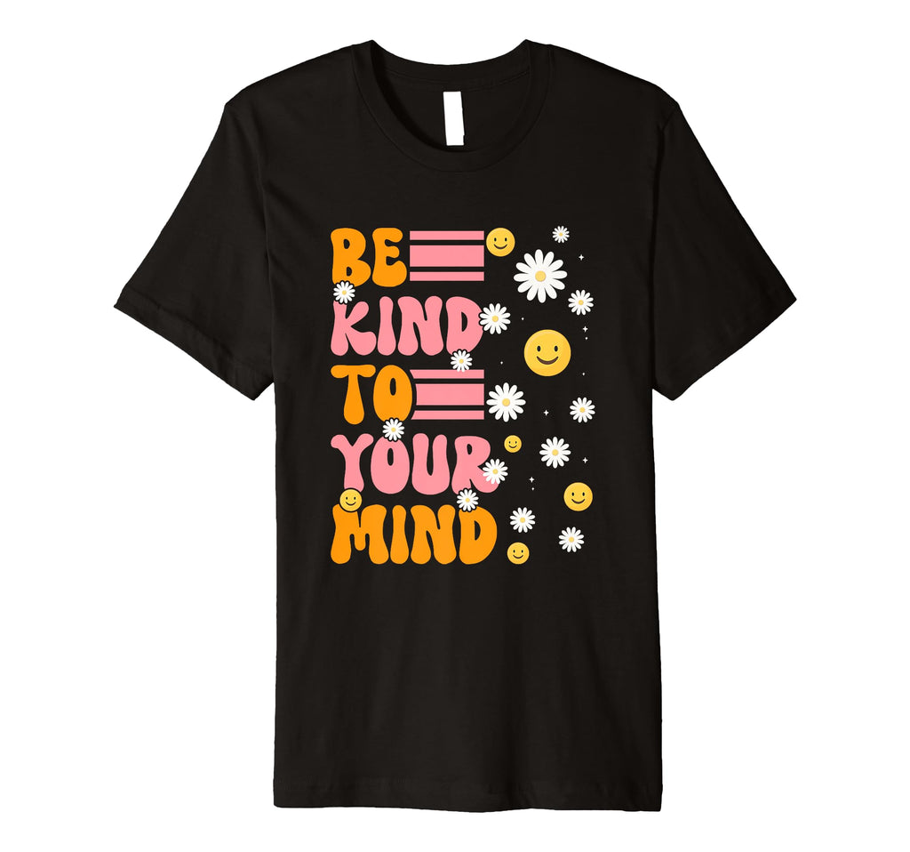 Be Kind To Your Mind Daisy Flower T-Shirt - Trendy Graphic for Adults - T-Shirt, Sweatshirt, Hoodie