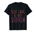 Self Care Is Not Selfish T-Shirt - Aesthetic Graphic Men Women - T-Shirt, Sweatshirt, Hoodie
