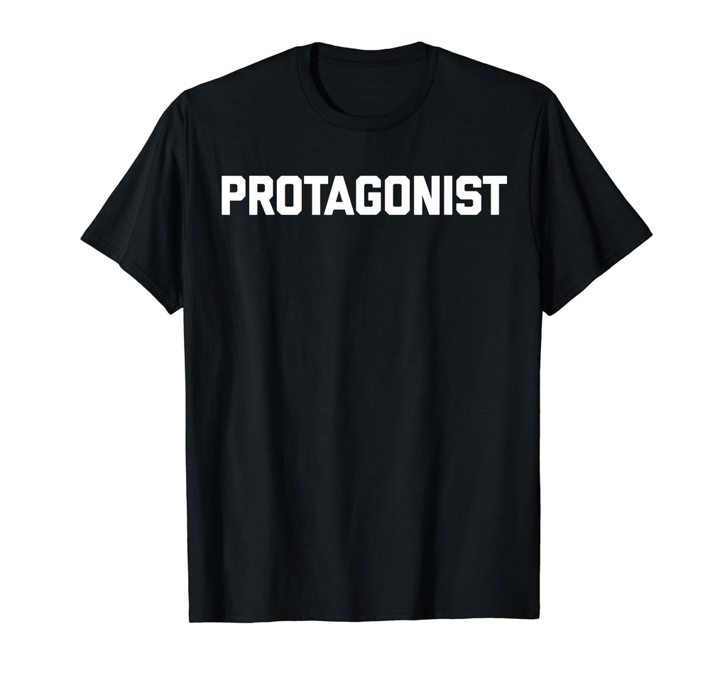 Protagonist Funny Sarcastic Shirts T-Shirt - Casual Everyday Wear Unisex - T-Shirt, Sweatshirt, Hoodie