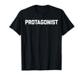 Protagonist Funny Sarcastic Shirts T-Shirt - Casual Everyday Wear Unisex - T-Shirt, Sweatshirt, Hoodie