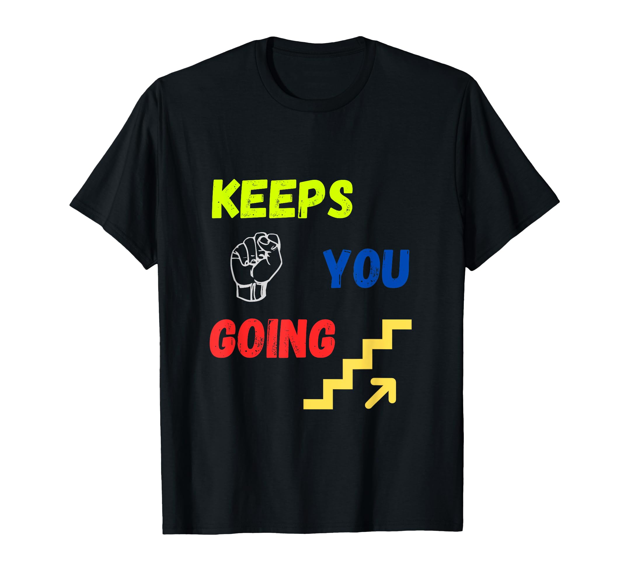 Keep You Going T-Shirt - Unique Graphic Unisex - T-Shirt, Sweatshirt, Hoodie