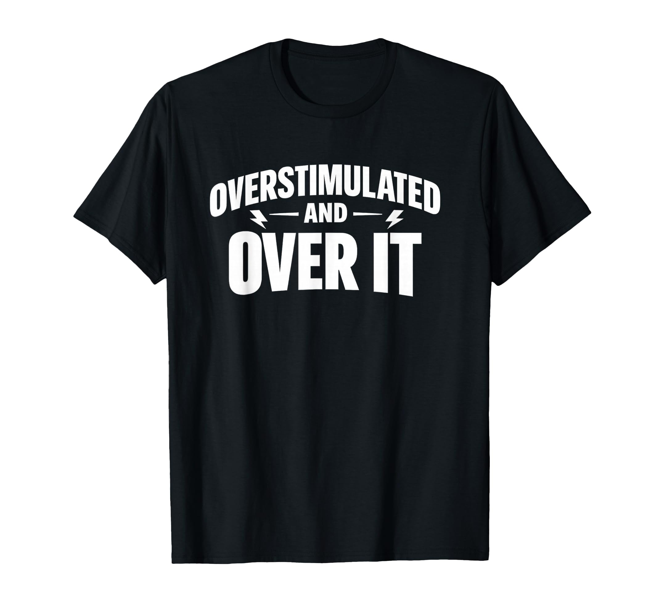 Overstimulated And Over It T-Shirt - Minimalist Print for Adults - T-Shirt, Sweatshirt, Hoodie