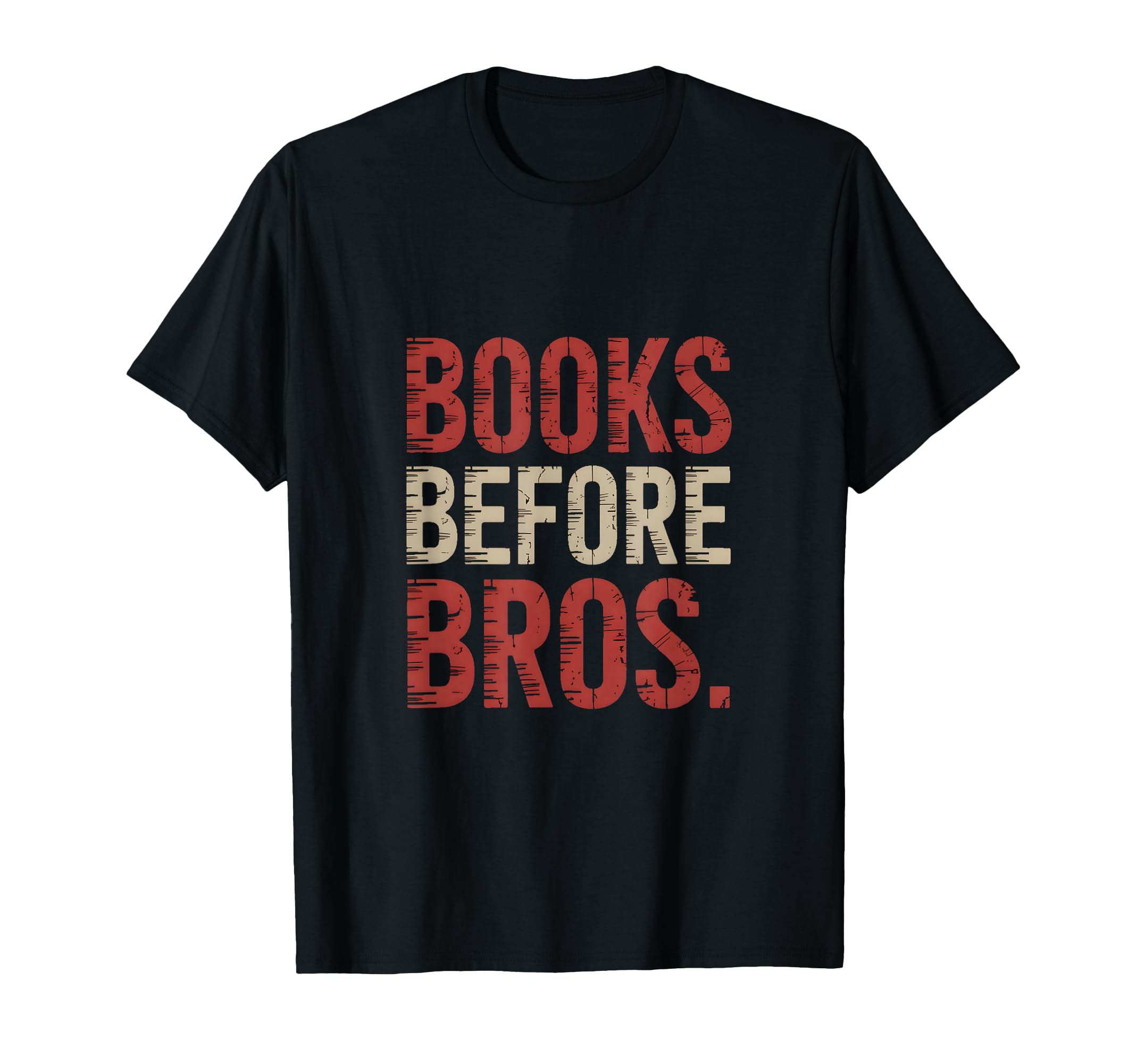 Books Before Bros Nerdy Reading Lover T-Shirt - Fun Novelty Design Unisex - T-Shirt, Sweatshirt, Hoodie