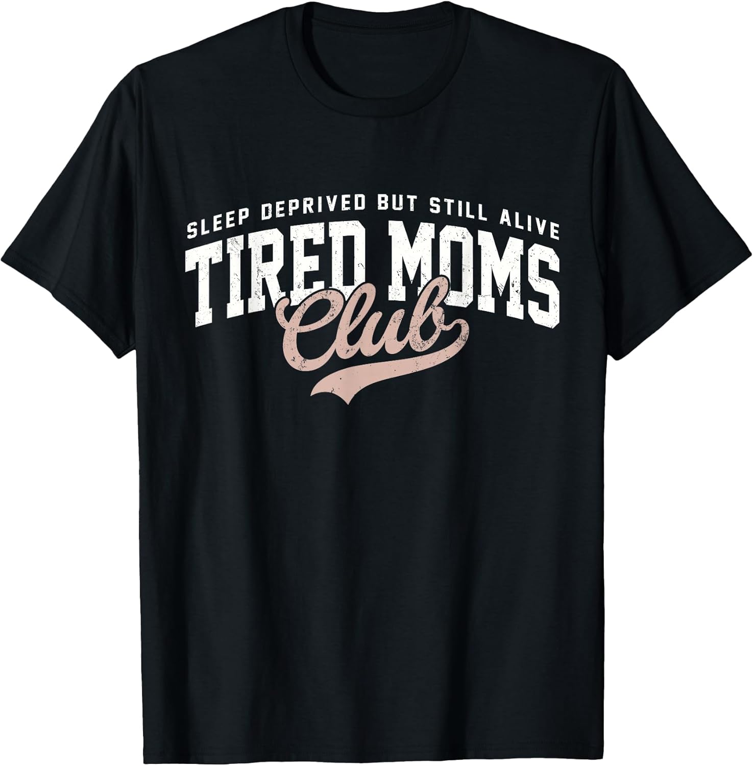 Sleep Deprived But Still Alive Tired Moms Club Tee Unisex T-shirt, Sweatshirt, Hoodie, Long Sleeve Tee - T-Shirt, Sweatshirt, Hoodie