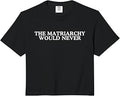 The Matriarchy Would Never Inspiring Feminist Quote Equality Comfort Colors Crop Top Unisex T-shirt, Sweatshirt, Hoodie, Long Sleeve Tee - T-Shirt, Sweatshirt, Hoodie