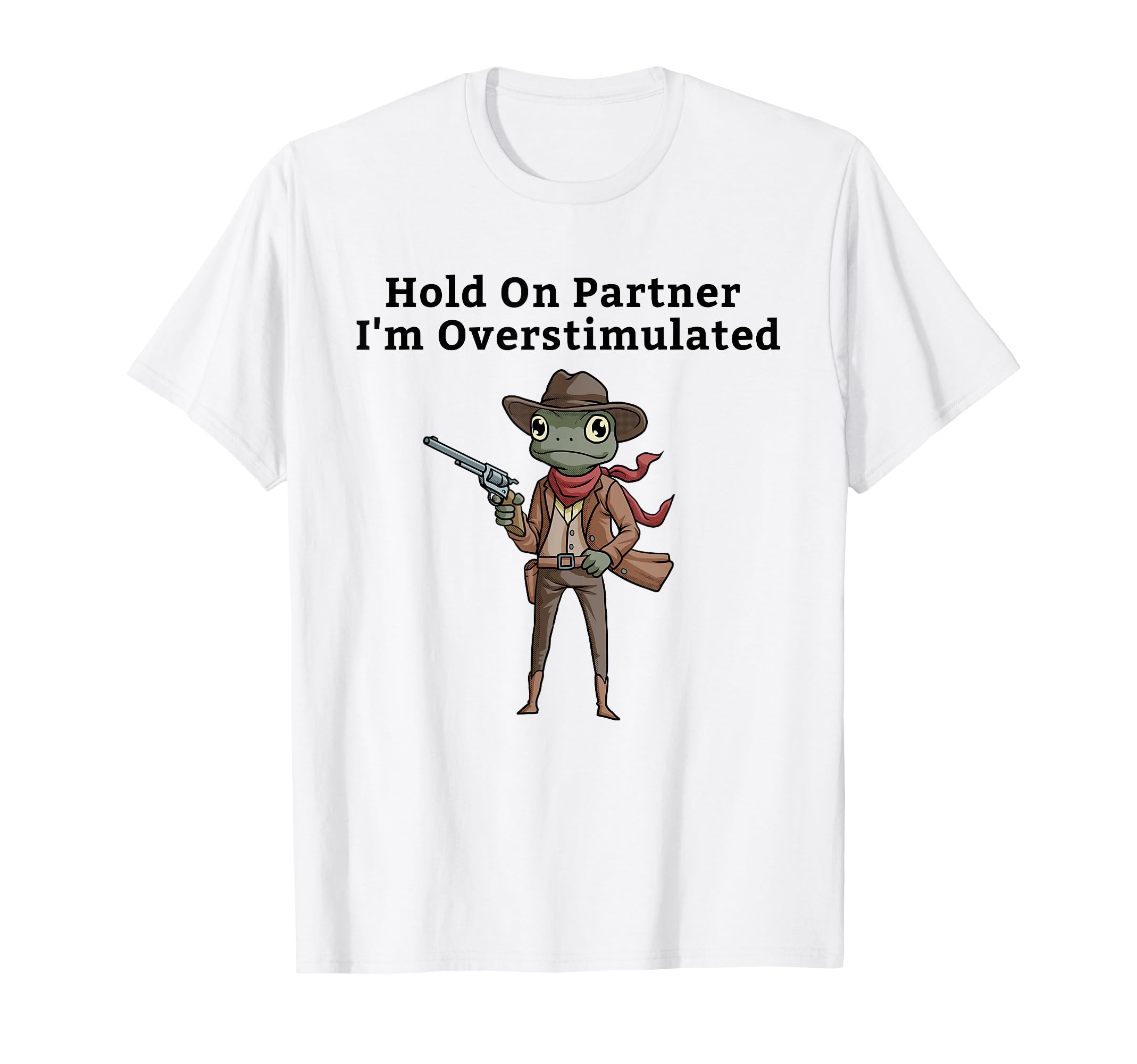 Hold Partner Im Overstimulated Cowboy T-Shirt - Trendy Graphic for Adults - T-Shirt, Sweatshirt, Hoodie