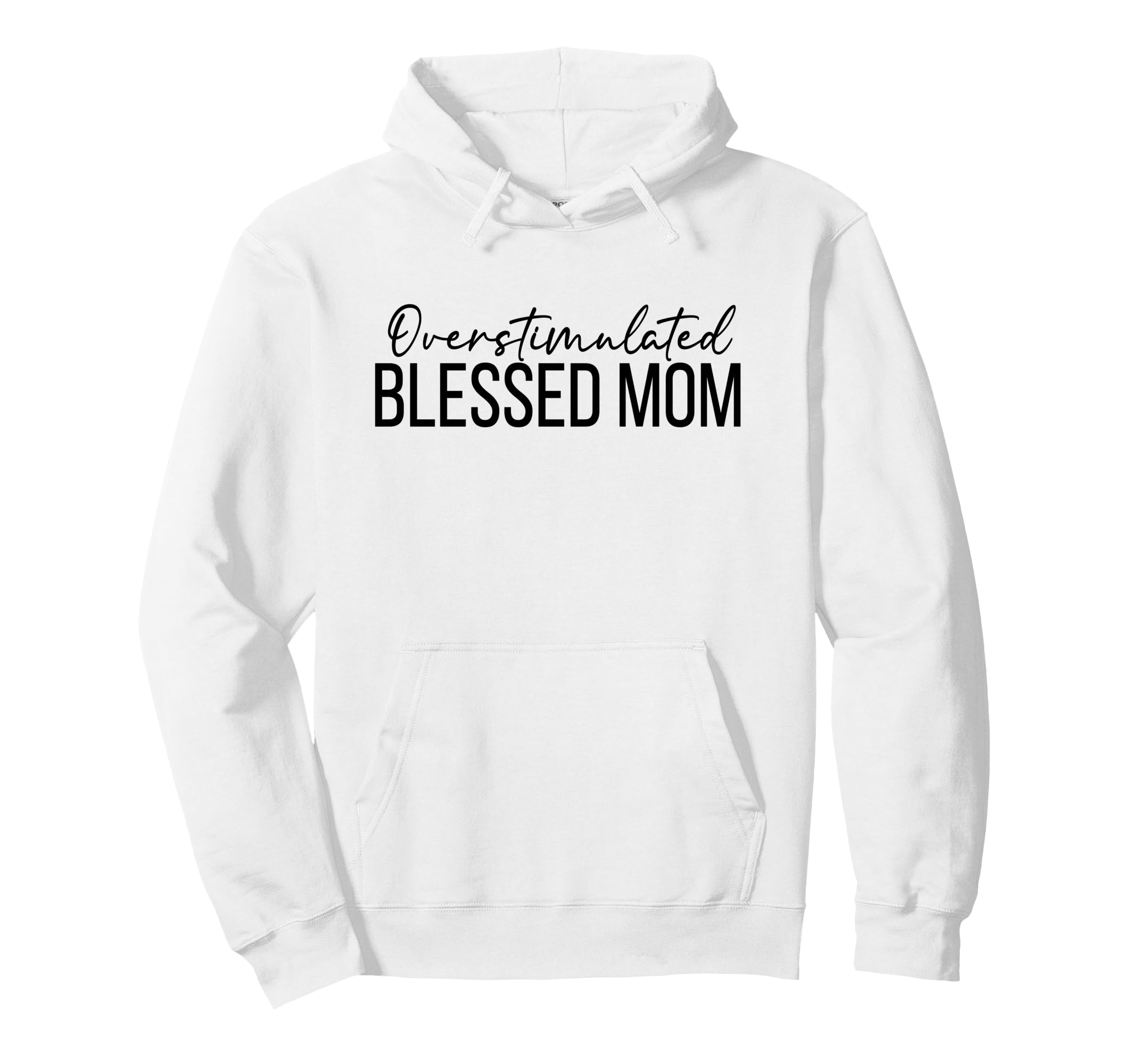 Overstimulated Blessed Mom Funny Christian Hoodie - Novelty Apparel Unisex - T-Shirt, Sweatshirt, Hoodie