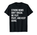 Strong Moms Dont Break We Plot Pivot T-Shirt - Aesthetic Graphic Unisex - T-Shirt, Sweatshirt, Hoodie