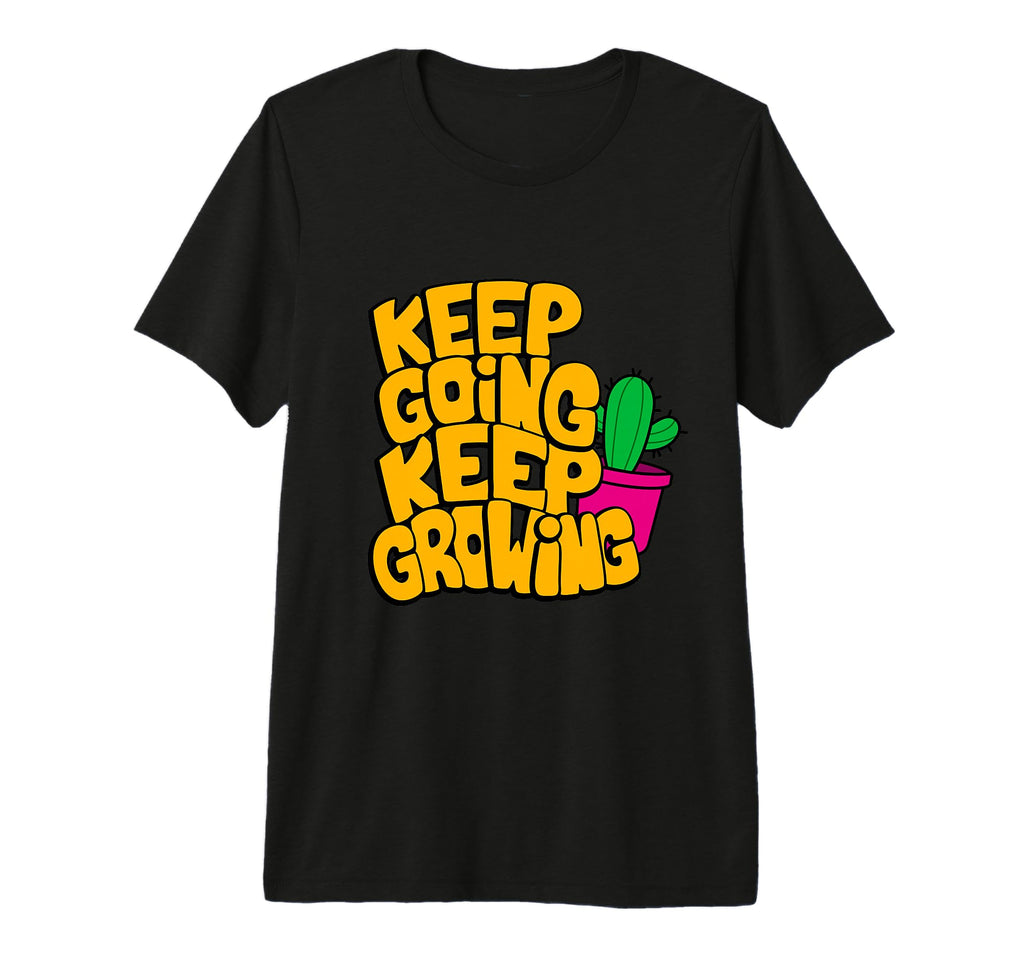 Keep Going Keep Growing Motivational T-Shirt - Graphic Print Men Women - T-Shirt, Sweatshirt, Hoodie