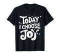 Today I Choose Joy Positive Attitude T-Shirt - Custom Art Print Unisex - T-Shirt, Sweatshirt, Hoodie