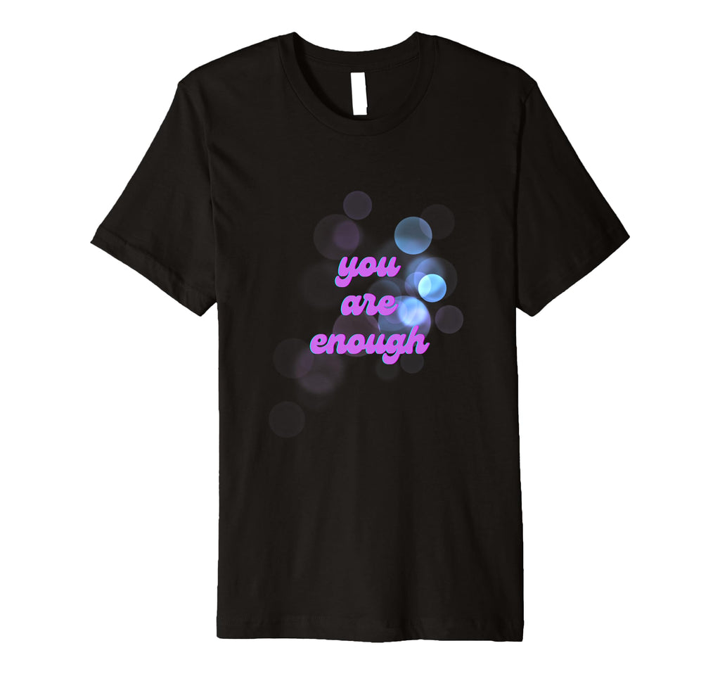 You Are Enough T-Shirt - Fun Novelty Design Unisex - T-Shirt, Sweatshirt, Hoodie