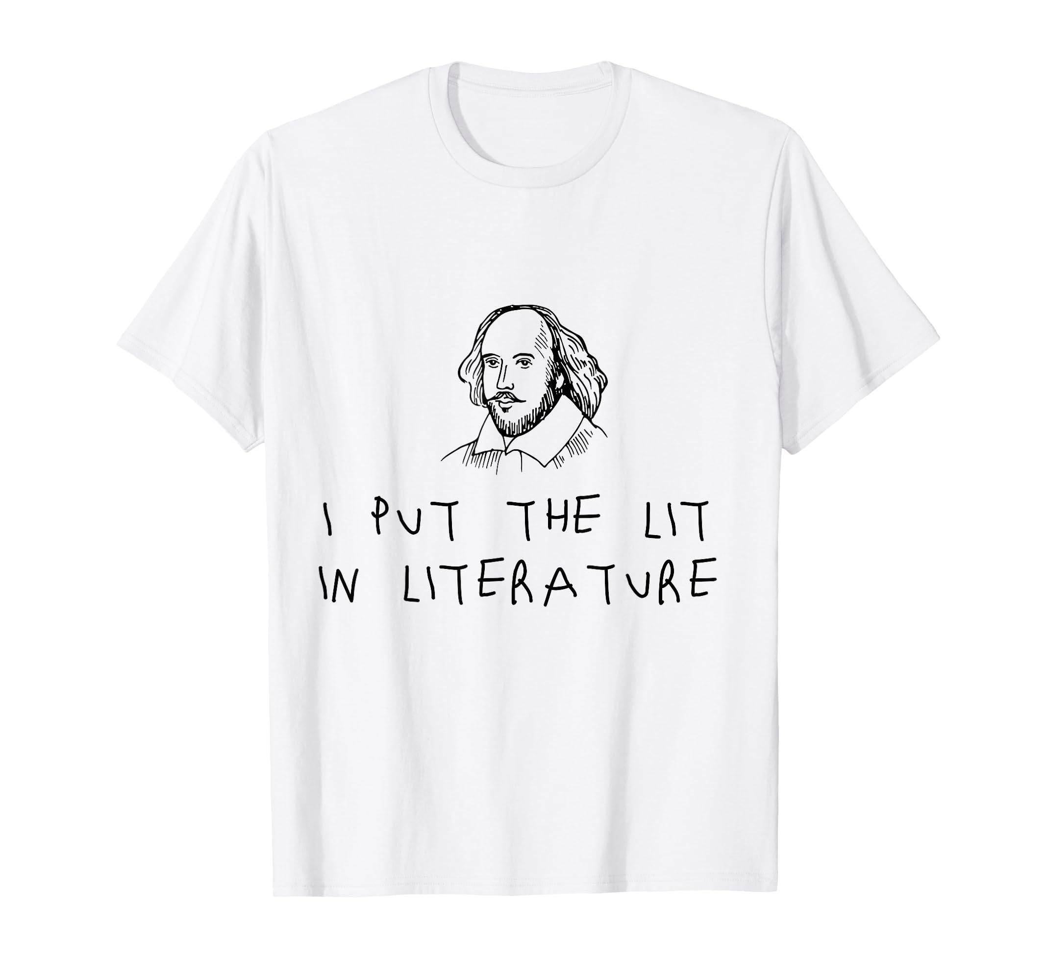 I Put Lit Literature Shakespeare Funny T-Shirt - Custom Art Print Unisex - T-Shirt, Sweatshirt, Hoodie