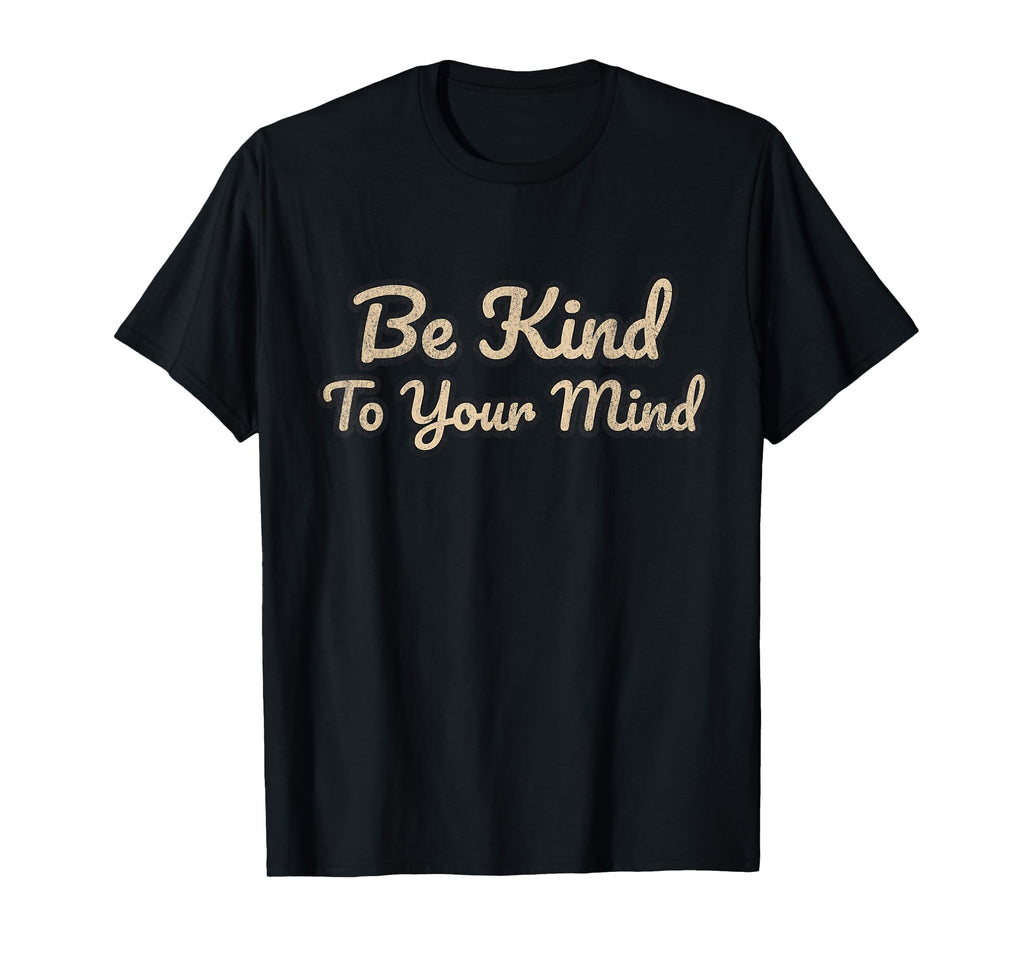 Be Kind To Your Mind Positive T-Shirt - Aesthetic Graphic for Adults - T-Shirt, Sweatshirt, Hoodie