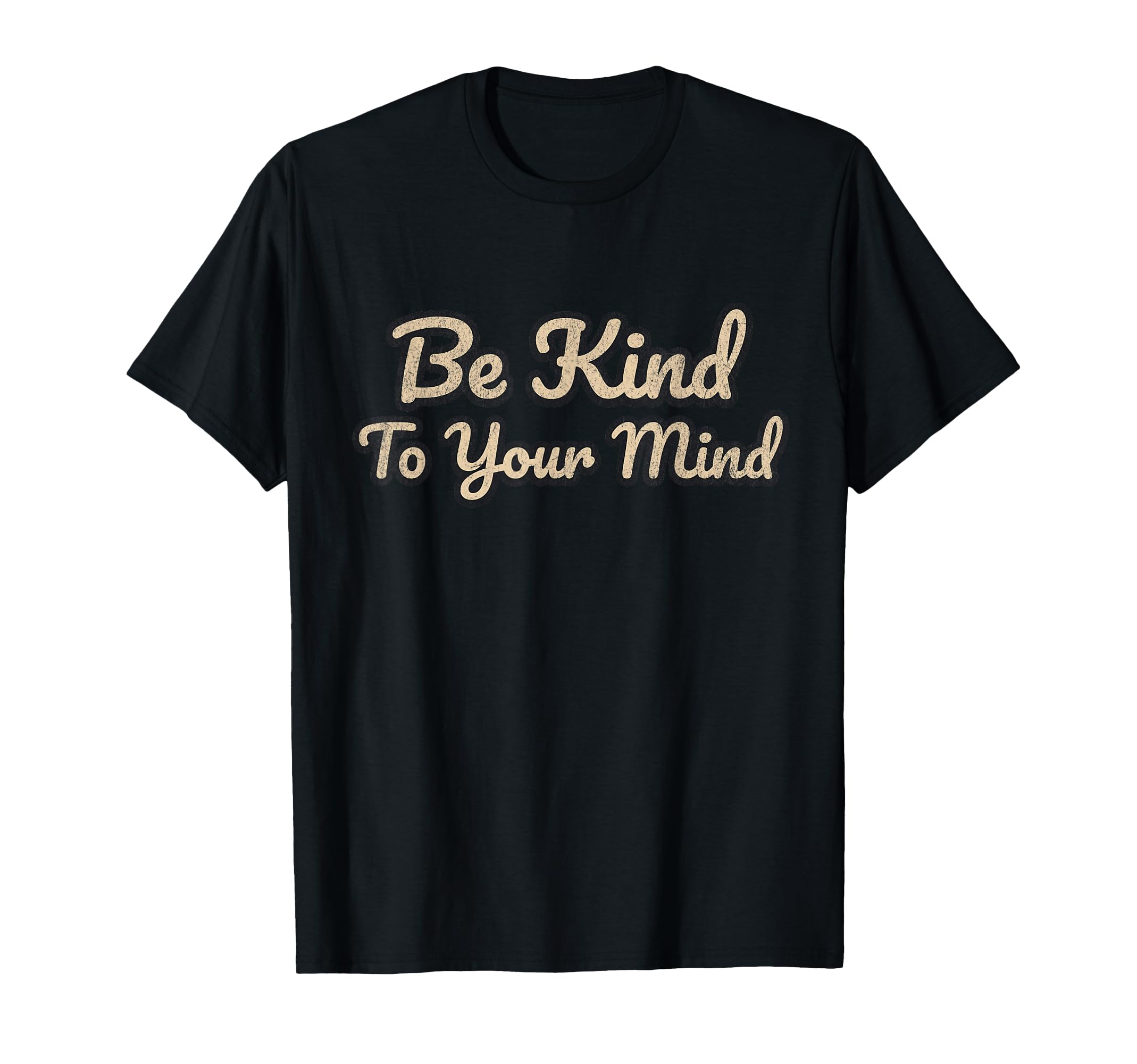 Be Kind To Your Mind Positive T-Shirt - Aesthetic Graphic for Adults - T-Shirt, Sweatshirt, Hoodie