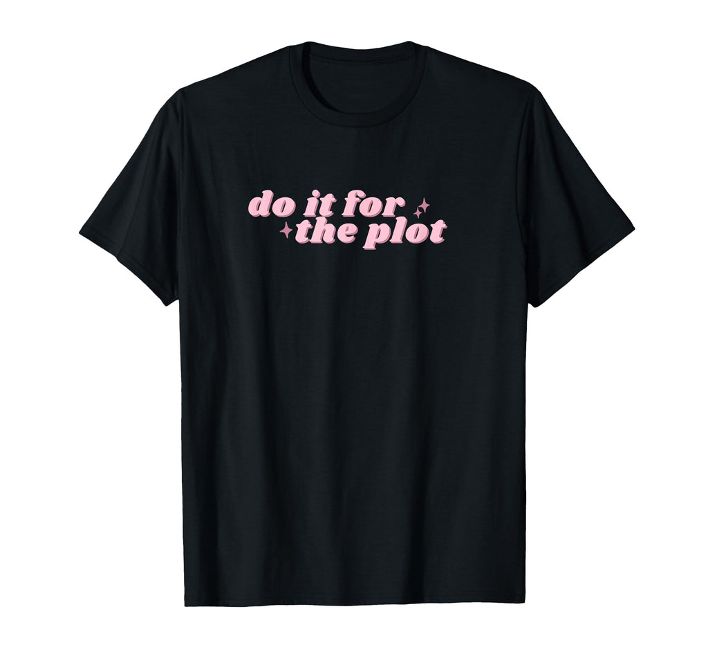 Do It Plot Bookish Reader T-Shirt - Graphic Print Unisex - T-Shirt, Sweatshirt, Hoodie