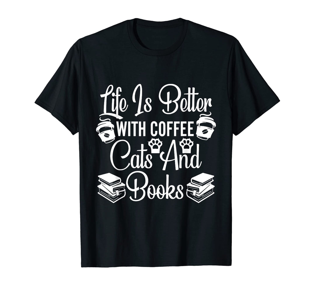 Life Is Better Coffee Cats And Books T-Shirt - Minimalist Print Unisex - T-Shirt, Sweatshirt, Hoodie