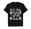 Life Is Better Coffee Cats And Books T-Shirt - Minimalist Print Unisex - T-Shirt, Sweatshirt, Hoodie