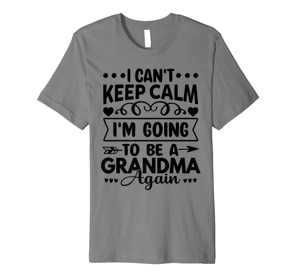 I Cant Keep Calm Im Going To Be Grandma T-Shirt - Trendy Graphic Unisex - T-Shirt, Sweatshirt, Hoodie