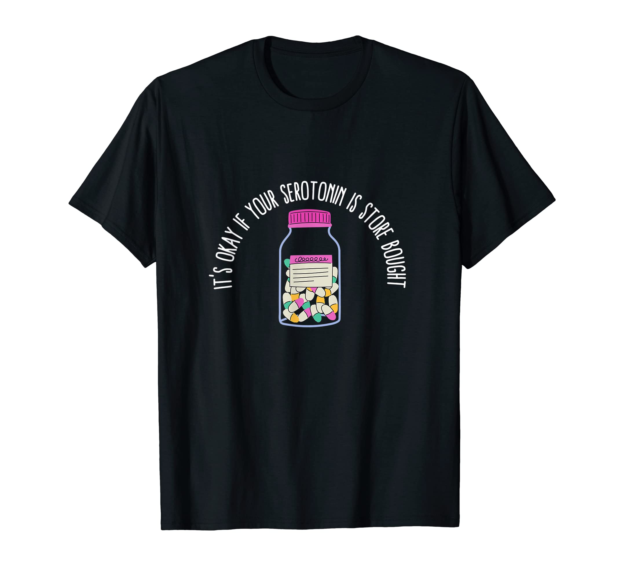 Its Okay If Your Serotonin Is Store T-Shirt - Novelty Apparel Unisex - T-Shirt, Sweatshirt, Hoodie