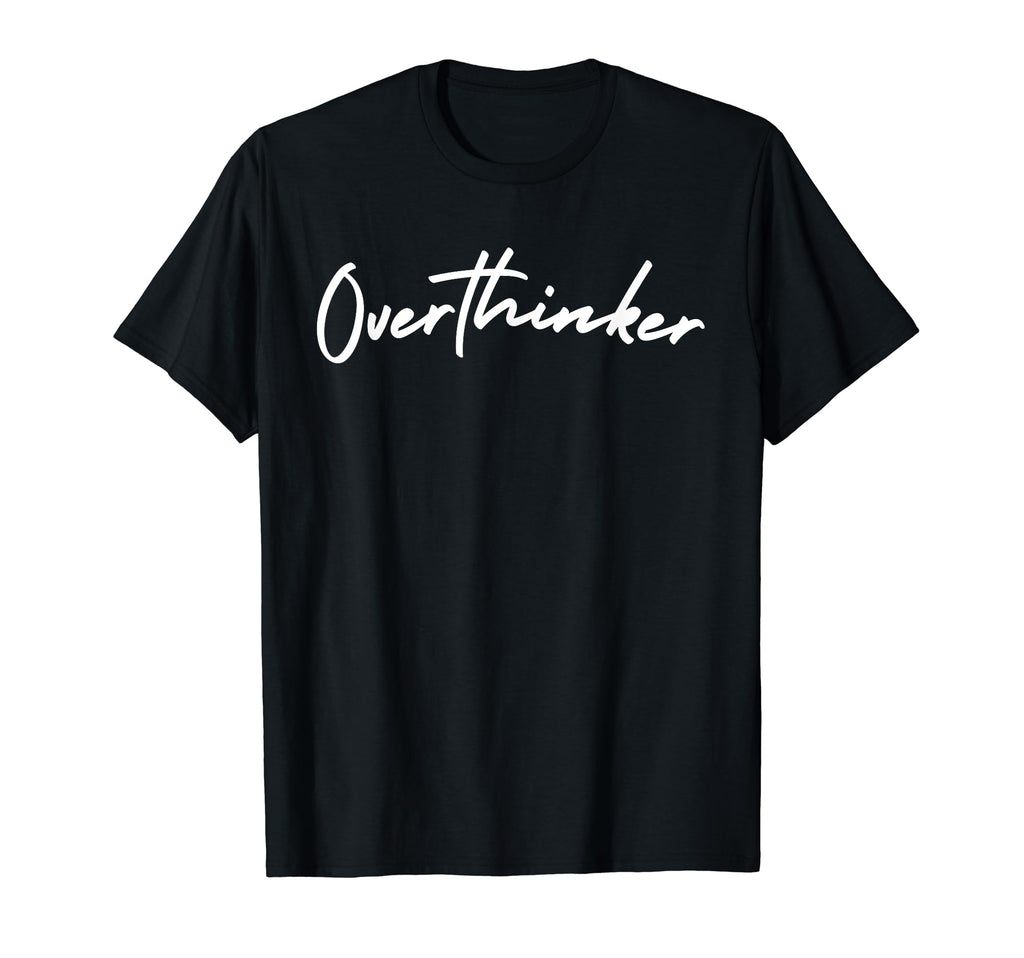 Overthinker Overthinker T-Shirt - Streetwear Style for Adults - T-Shirt, Sweatshirt, Hoodie