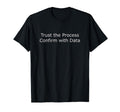 Trust Process Confirm Data T-Shirt - Streetwear Style Men Women - T-Shirt, Sweatshirt, Hoodie