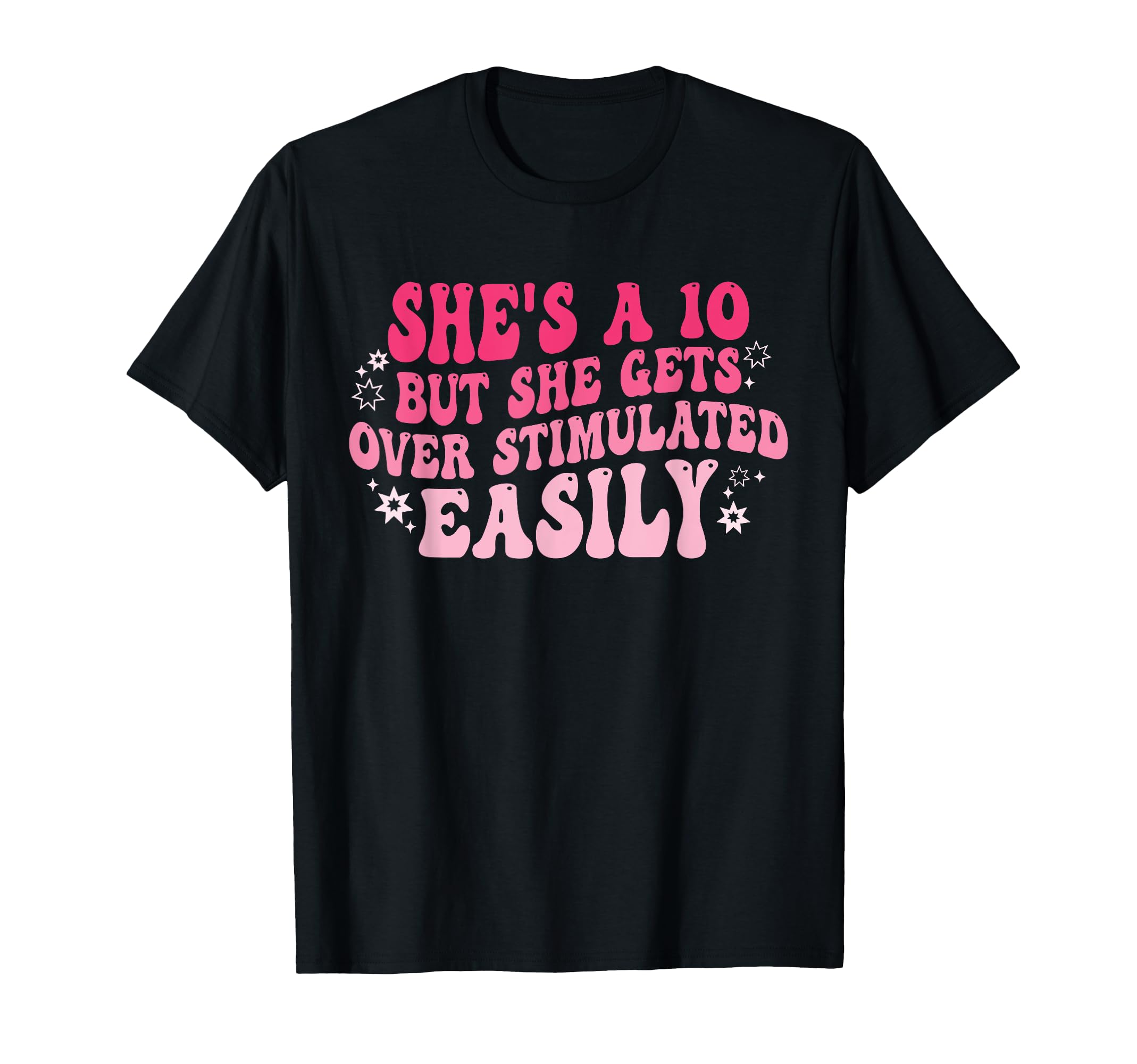Shes 10 But She Gets Overstimulated T-Shirt - Minimalist Print Men Women - T-Shirt, Sweatshirt, Hoodie
