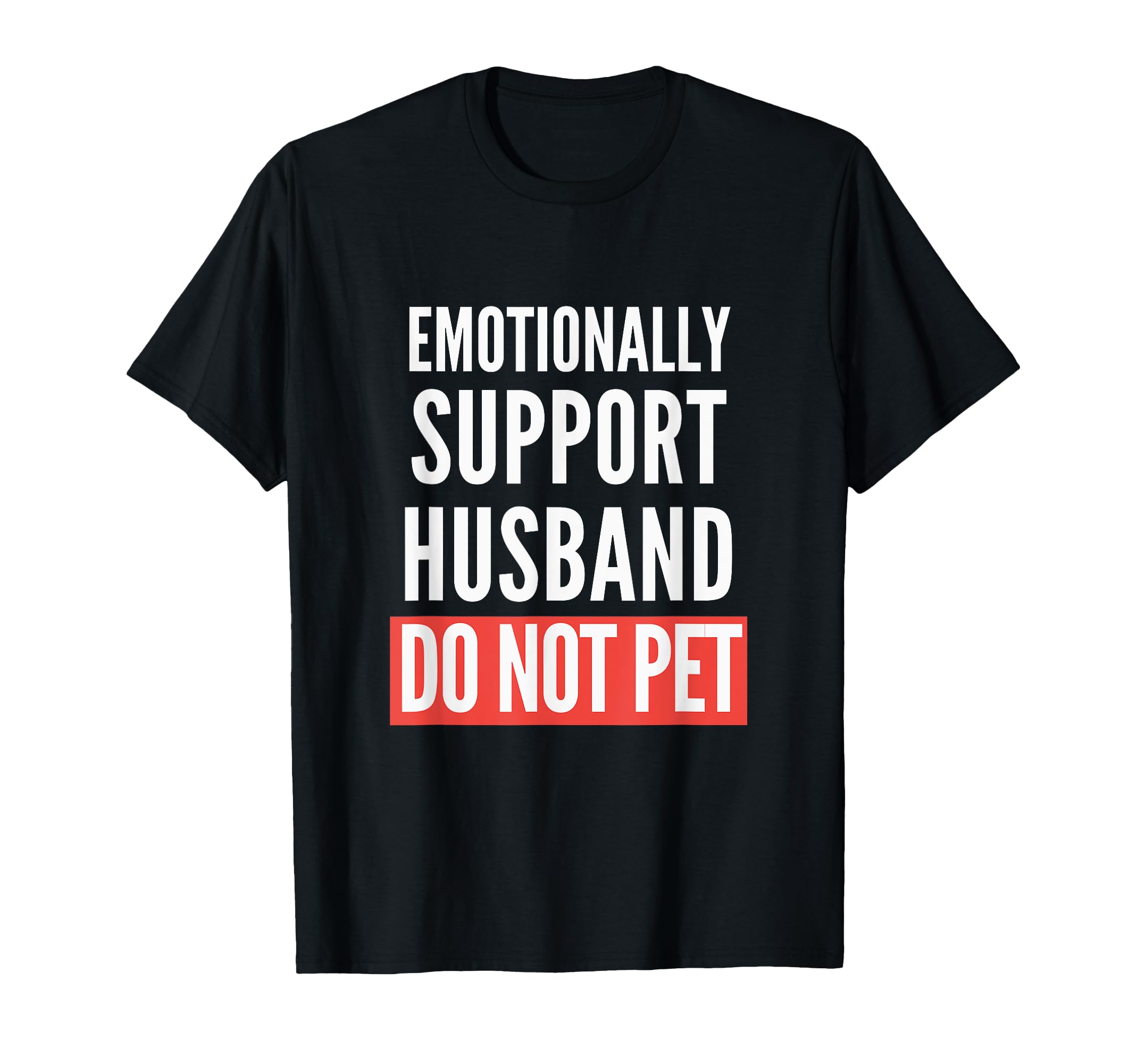 Emotional Support Husband Do Not Pet T-Shirt - Graphic Print for Adults - T-Shirt, Sweatshirt, Hoodie