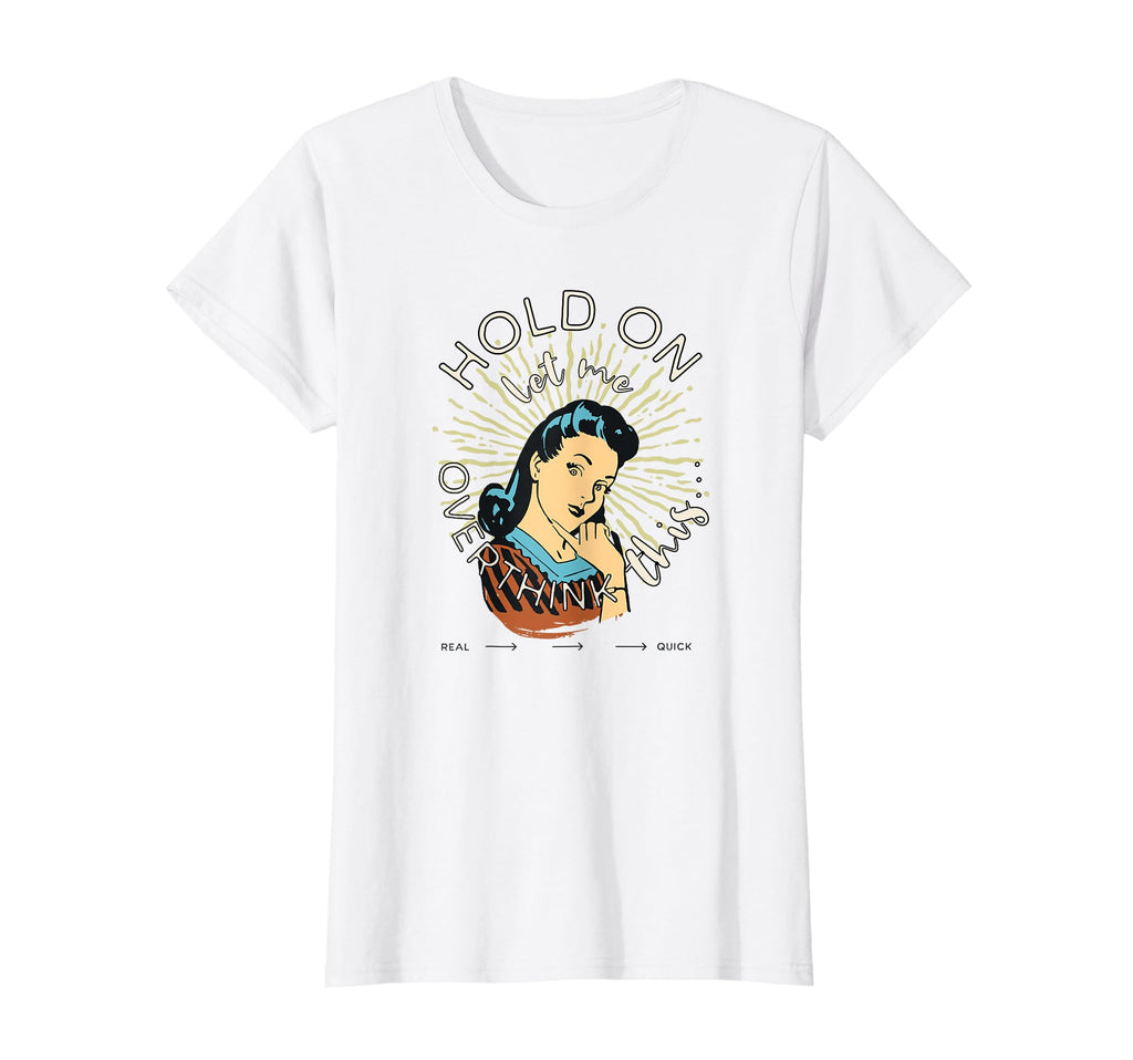 Hold Let Me Overthink This Funny And T-Shirt - Streetwear Style for Adults - T-Shirt, Sweatshirt, Hoodie