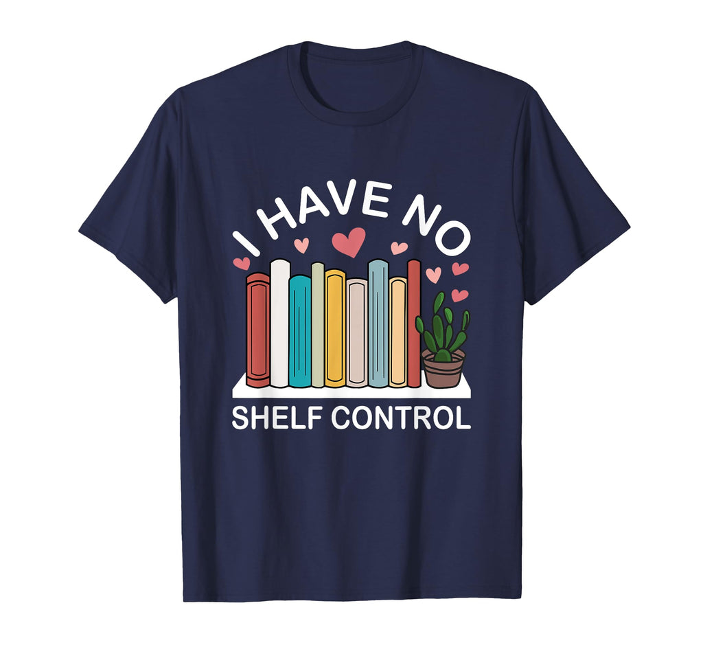 I Have No Shelf Control Funny Book T-Shirt - Minimalist Print Men Women - T-Shirt, Sweatshirt, Hoodie