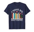 I Have No Shelf Control Funny Book T-Shirt - Minimalist Print Men Women - T-Shirt, Sweatshirt, Hoodie
