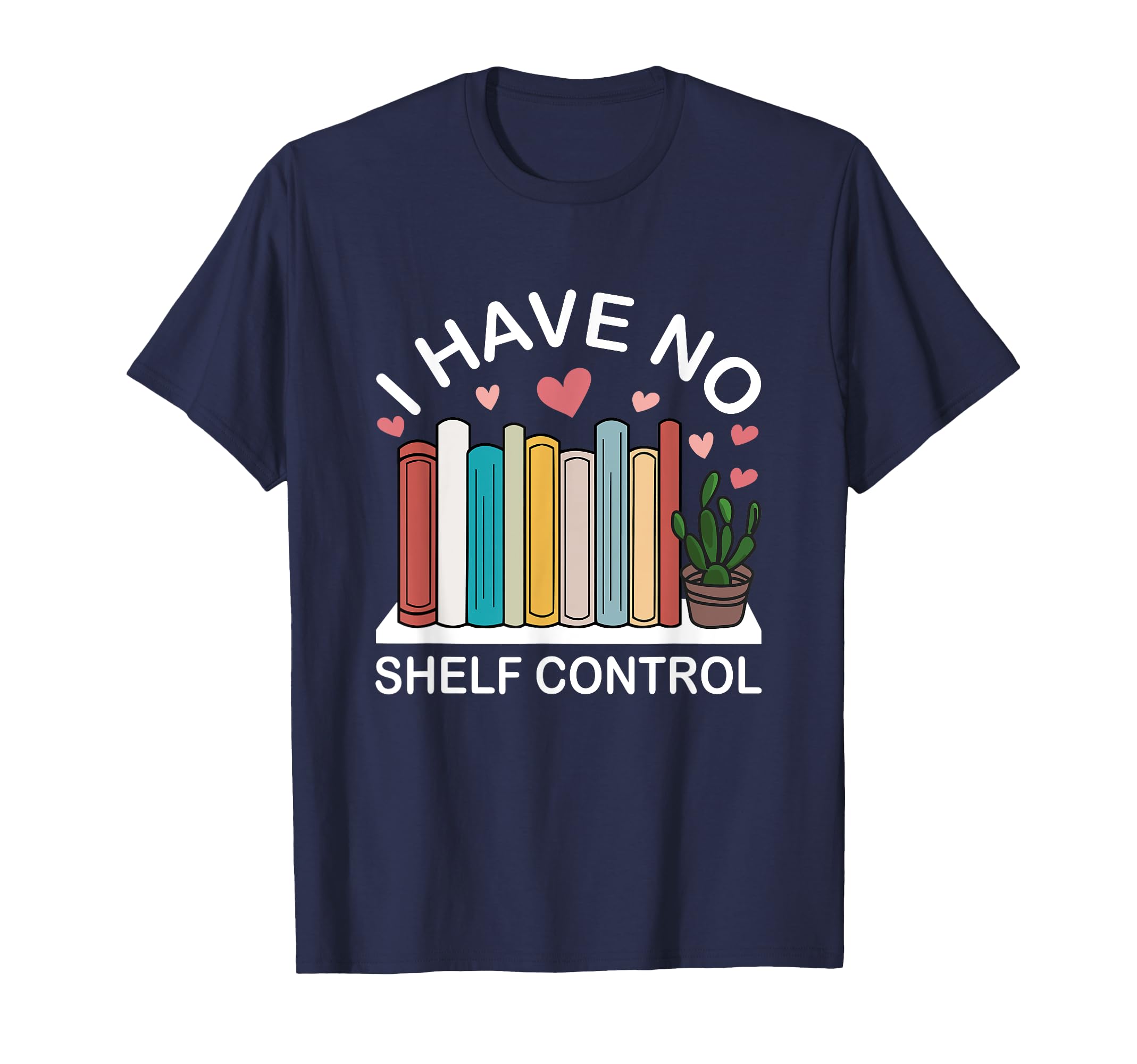 I Have No Shelf Control Funny Book T-Shirt - Minimalist Print Men Women - T-Shirt, Sweatshirt, Hoodie