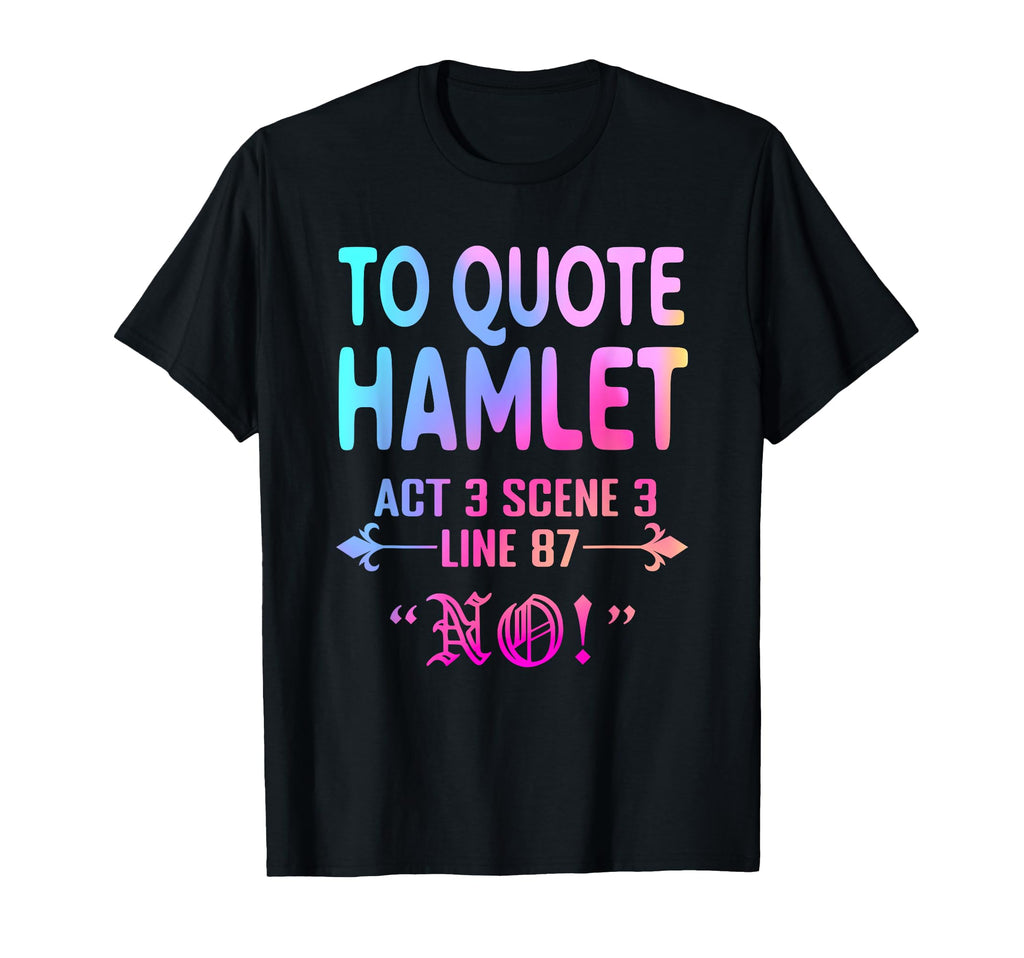 To Hamlet Act 3 Scene 3 Line 87 No T-Shirt - Casual Everyday Wear Unisex - T-Shirt, Sweatshirt, Hoodie