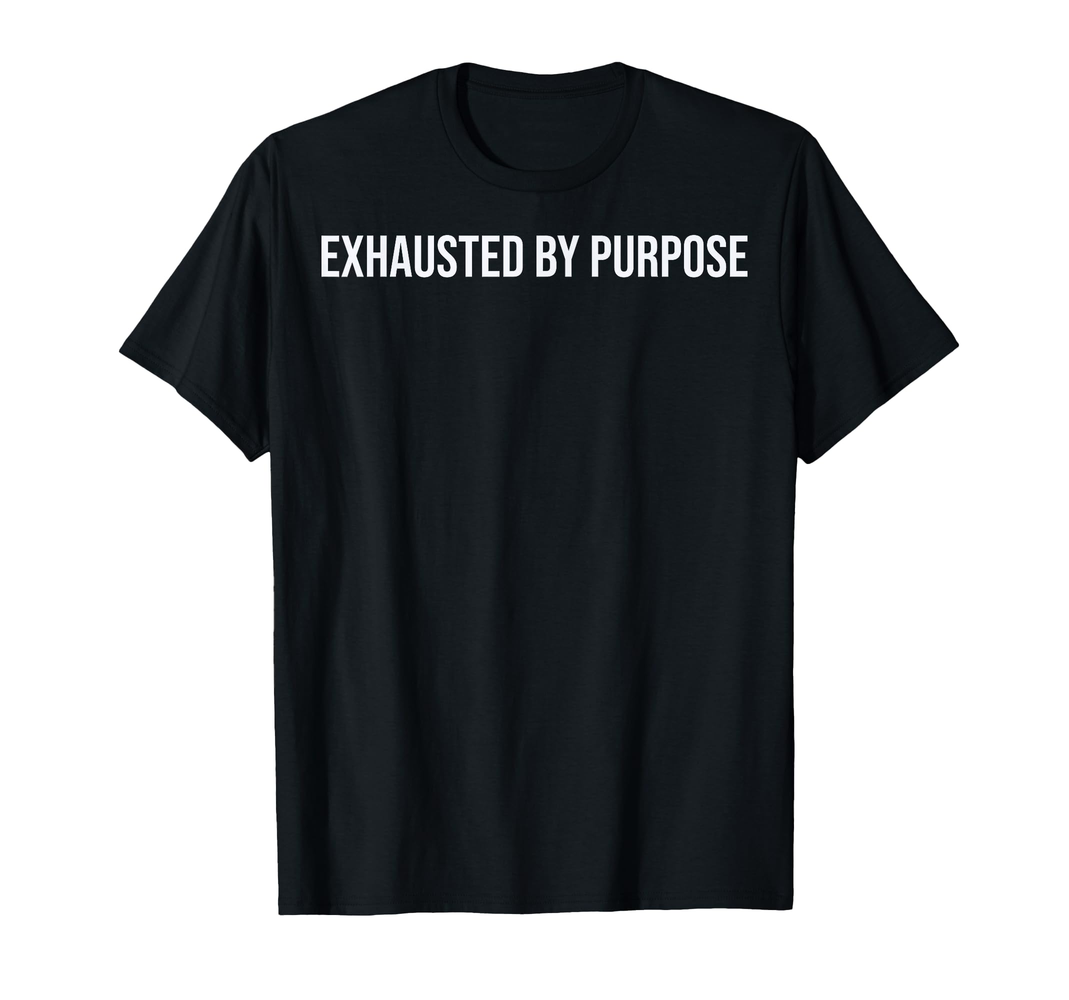 Exhausted Purpose Burnout T-Shirt - Streetwear Style Unisex - T-Shirt, Sweatshirt, Hoodie