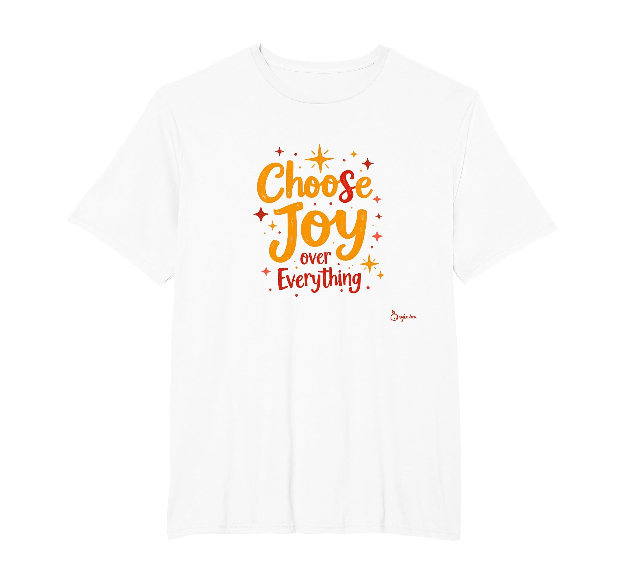 Choose Joy Over Everything Inspirational T-Shirt - Custom Art Print Unisex - T-Shirt, Sweatshirt, Hoodie