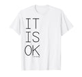 Its Ok To Not Be Okay T-Shirt - Novelty Apparel Unisex - T-Shirt, Sweatshirt, Hoodie